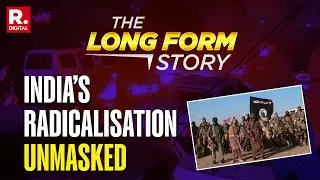 Radicalisation Exposed: Delhi Riots, ISIS Plot And Kerala Teen Case Shock India | The LongForm Story