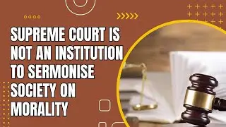 S.C.not an institution to sermonise society on morality and ethics; bound by rule of law I LU-58