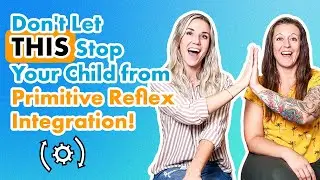 Primitive Reflex Integration: Simple, Play-Based Strategies for Cognitive and Motor Delays