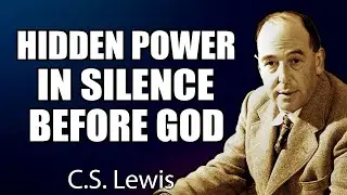 The Hidden Power of Silence: Focus on God, Humble Yourself, and Be Lifted | C.S. Lewis
