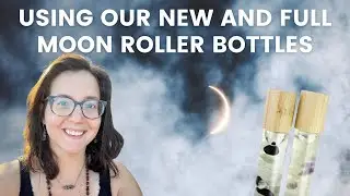 How to use our New and Full Moon Crystal + Essential Oil Roller Bottles
