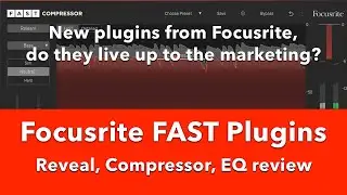 Плагины Focusrite FAST &mdash; обзор Reveal, Compressor и EQ &mdash; соответствуют ли они обману?