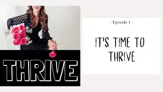 THRIVE, Ep. 1: It's Time to THRIVE