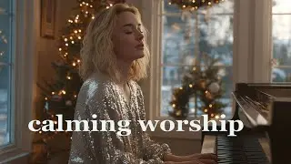 Calming Praise and Worship Songs for Gentle Meditation and Prayer