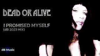 Dead Or Alive - I Promised Myself (dB 2023 Mix) | デッド オア アライブ