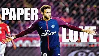 Neymar Jr ►Paper Love - 2018/17 skills and goals -HD