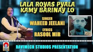 LALA ROYAS PYALA KAAMY BARINAM LO II SINGER WAHEED JEELANI II LYRICS RASOOL MIR FROM RAVIMECH STUDIO