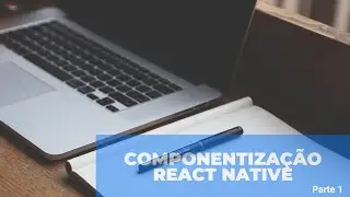 Componentiza&ccedil;&atilde;o React Native  -  Parte 1