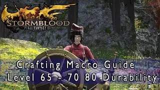 Final Fantasy 14 Stormblood Level 65 - 70 80 Durability Crafting Macro Guide 100% HQ Chance