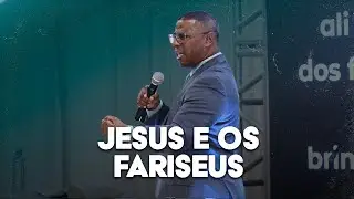 JESUS E OS FARISEUS - PR. OSIEL GOMES