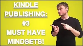 Kindle Publishing: 3 Must Have Mindsets You Need!!! for Success in 2016