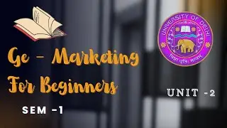 GE -Marketing for Beginners || Unit -2 || Sem -1 || #du #universityofdelhi