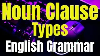 Noun Clause-Types of Noun Clause-Subordinate Clauses-English Grammar