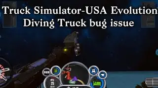 Truck simulator-USA Evolution The diving truck. bug issue.