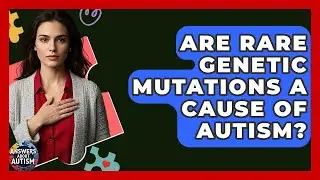 Are Rare Genetic Mutations A Cause Of Autism? - Answers About Autism