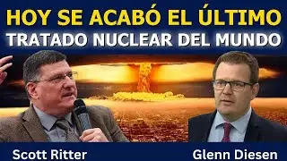 Scott Ritter: Hoy terminó el último tratado nuclear del mundo