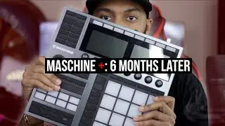 Maschine Plus: 6 Months Later (Is It Good?)