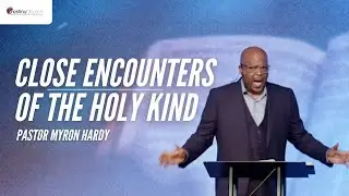 Close Encounters of The Holy Kind | Destiny Church | Pastor Myron Hardy