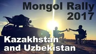 08 Mongol Rally 2017 - Kazakhstan & Uzbekistan