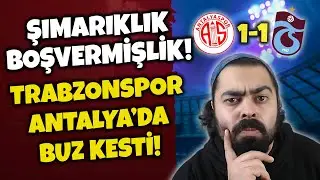 ANTALYA'DA REZİLLİK DİZ BOYU! ANTALYASPOR: 1 - TRABZONSPOR: 1 MAÇ SONU YORUMLARI