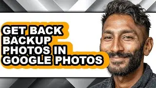 How to Get Back Backup Photos in Google Photos (easy Method)