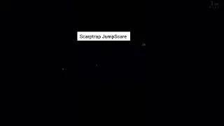 scarptrap JumpScare!