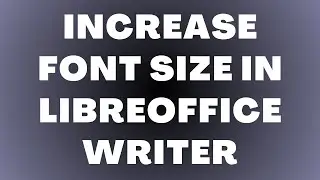 Как увеличить размер шрифта в LibreOffice Writer