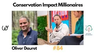 Restore Our Planet Podcast #84 Conservation Impact Millionaires: Oliver Dauret