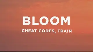 Cheat Codes x Train - Bloom (Lyrics)
