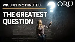 The Greatest Question&ndash;Wisdom in 2 Minutes, featuring ORU President Dr. William M. Wilson