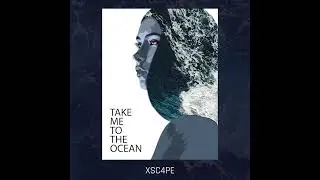 Take Me To The Ocean - XSC4PE