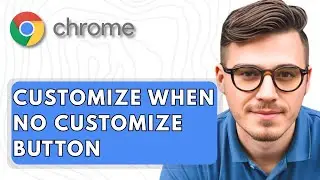 How To Customize Google Chrome When There Is No Customize Button [2025 Guide]