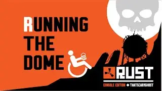 Rust - Running The Dome