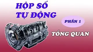Hộp số tự động - Phần 1 - Tổng quan