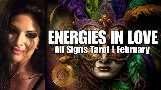 All Signs! Current Energies in LOVE! ~ Tarot Reading ~ FEBRUARY