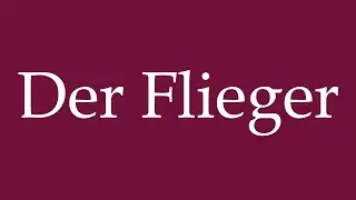 How to Pronounce ''Der Flieger'' (The Plane) Correctly in German