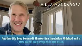 Another Big Step Forward! Shutter Box Insulation Finished and a New Week, New Project at THE VILLA