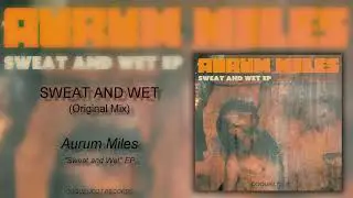 Aurum Miles - Sweat and Wet (Original Mix)