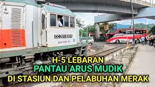 ARUS MUDIK DI STASIUN MERAK DAN PELABUHAN MERAK, H-5 LEBARAN