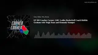 EP 369 Coaches Corner: GRC Ladies Basketball Coach Robbie Graham with Teigh Yeast and Kennedy Stampe