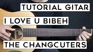 (TUTORIAL GITAR) I LOVE U BIBEH - THE CHANGCUTERS | Lengkap Dan Mudah