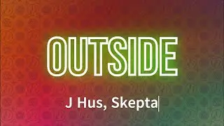 J Hus, Skepta - Outside (Lyrics)