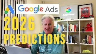 How to Make Google Ads Work - 2026 Predictions