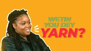 WETIN YOU DEY YARN? with Izesan! - S02 EP04