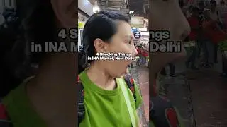 4 Shocking Things in INA Market, New Delhi 🇮🇳