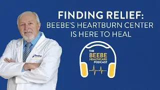 Finding Relief: Beebe's Heartburn Center is Here to Heal