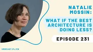 231: What if architecture was about doing less? | Natalie Mossin - KADK