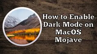How to Enable Dark Mode on MacOS Mojave