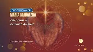 Encontrar o caminho do meio - Maria Madalena 