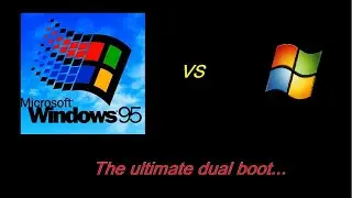 Windows 95/7 Dual Boot